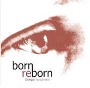 GIORGOS VARSAMAKIS / <br>BORN REBORN